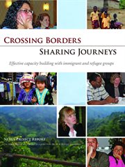 Crossing borders, sharing journeys : effective capacity building with immigrant and refugee groups : Nexus Project report cover image