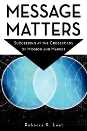 Message matters : succeeding at the crossroads of mission and market cover image