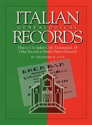 Italian genealogical records : how to use Italian civil, ecclesiastical & other records in family history research cover image