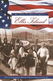 Ellis Island : tracing your family history through America's gateway cover image