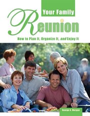 Your family reunion : how to plan it, organize it, and enjoy it cover image