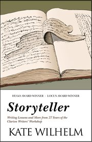 Storyteller: writing lessons and more from 27 years of the Clarion Writers' Workshop cover image
