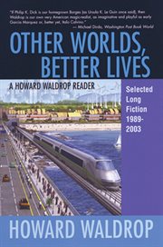 Other worlds, better lives: selected long fiction, 1989-2003 cover image