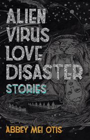 Alien virus love disaster : stories cover image