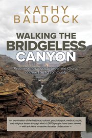 Walking the bridgeless canyon : repairing the breach between the church and the LGBT community cover image