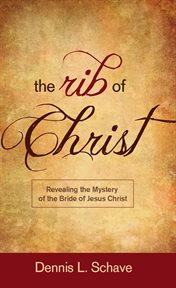 The rib of chist. Revealing the Mystery of the Bride of Jesus Christ cover image