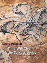 Time will clean the carcass bones: selected and new poems cover image