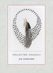 Jim harrison : collected ghazals cover image