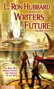 L. Ron Hubbard presents Writers of the future : the year's thirteen best tales from the Writers of the Future international writers' program ; illustrated by winners in the Illustrators of the Future international illustrators' program ; with essays on wr cover image
