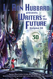 L. Ron Hubbard presents Writers of the future : the year's thirteen best tales from the Writers of the Future international writers' program. Volume 30 cover image