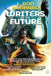 L. ron hubbard presents writers of the future volume 37. Bestselling Anthology of Award-Winning Science Fiction and Fantasy Short Stories cover image