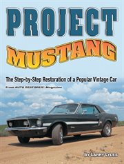 Project Mustang: the step-by-step restoration of a popular vintage car cover image