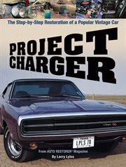Project Charger: the step-by-step restoration of a popular vintage car : from Auto restorer magazine cover image