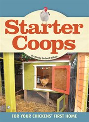 Starter Coops: For Your Chickens' First Home cover image