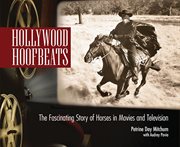 Hollywood hoofbeats: the fascinating story of horses in movies and television cover image