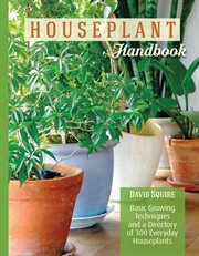 The houseplant handbook. Basic Growing Techniques and a Directory of 300 Everyday Houseplants cover image
