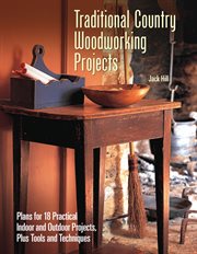 Traditional country woodworking projects: plans for 18 practical indoor and outdoor projects plus tools and techniques cover image