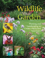 Wildlife in your garden: planting and landscaping to create a backyard sanctuary cover image