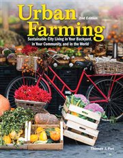 Urban farming : sustainable city living in your backyard, in your community, and in the world cover image
