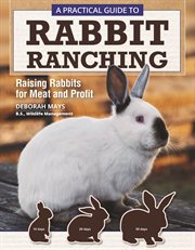 A practical guide to rabbit ranching : raising rabbits for meat and profit cover image