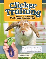 Clicker training for rabbits, hamsters, and other small pets cover image