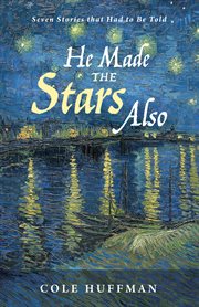 He made the stars also. Seven Stories that Had to Be Told cover image