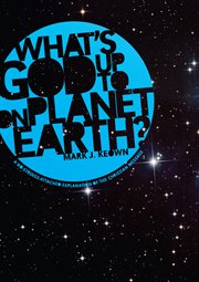 What god's up to on planet earth?. A No-Strings-Attached Explanation of the Christian Message cover image
