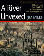 A river unvexed : a history and tour guide to the campaign for the Mississippi River cover image