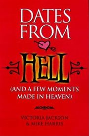 Dates from hell : (and a few moments made in heaven) cover image