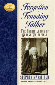 Forgotten founding father : the heroic legacy of George Whitefield cover image
