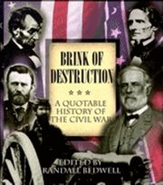 Brink of destruction : a quotable history of the Civil War cover image