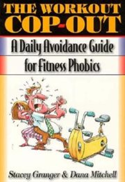 The workout cop-out : a daily avoidance guide for fitness phobics cover image