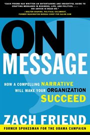 On message : how a compelling narrative will make your organization succeed cover image