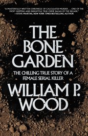 The bone garden : the Sacramento boardinghouse murders cover image