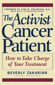 The activist cancer patient : how to take charge of your treatment cover image