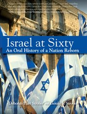 Israel at sixty : a pictorial and oral history of a nation reborn cover image