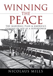 Winning the peace : the Marshall Plan and America's coming of age as a superpower cover image