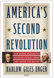 America's second revolution : how George Washington defeated Patrick Henry and saved the nation cover image