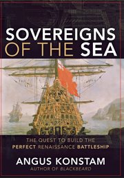 Sovereigns of the sea : the quest to build the perfect Renaissance battleship cover image