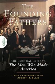 Founding fathers. The Essential Guide to the Men Who Made America cover image
