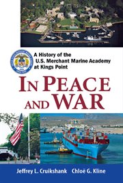 In peace and war : a history of the U.S. Merchant Marine Academy at Kings Point cover image