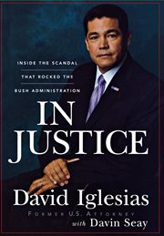 In justice : inside the scandal that rocked the Bush administration cover image