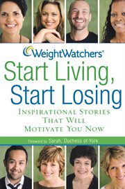 Weight watchers start living, start losing. Inspirational Stories That Will Motivate You Now cover image