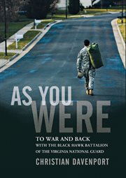 As you were : to war and back with the Black Hawk battalion of the Virginia National Guard cover image