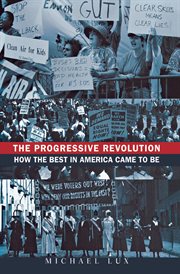 The Progressive revolution : how the best in America came to be cover image