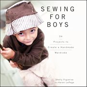 Sewing for boys : 24 projects to create a handmade wardrobe cover image