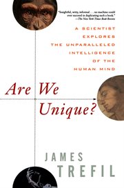 Are we unique? : a scientist explores the unparalleled intelligence of the human mind cover image