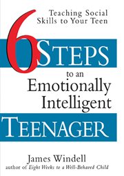 Six steps to an emotionally intelligent teenager : teaching social skills to your teen cover image