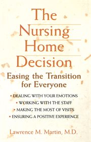 The nursing home decision : easing the transition for everyone cover image