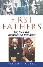 First fathers : the men who inspired our Presidents cover image